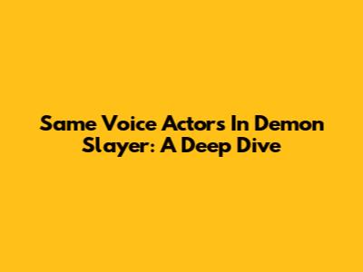 Same Voice Actors In Demon Slayer: A Deep Dive