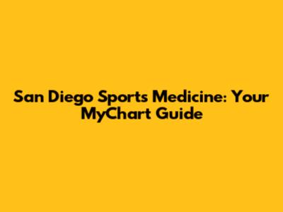 San Diego Sports Medicine: Your MyChart Guide