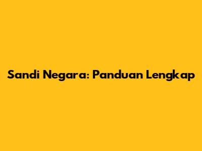 Sandi Negara: Panduan Lengkap