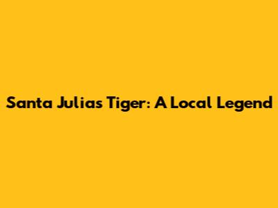 Santa Julia's Tiger: A Local Legend