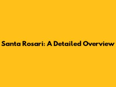 Santa Rosari: A Detailed Overview