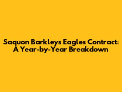 Saquon Barkley's Eagles Contract: A Year-by-Year Breakdown
