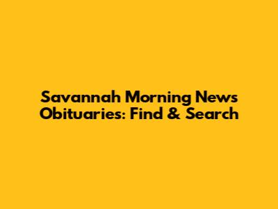 Savannah Morning News Obituaries: Find & Search