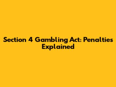 Section 4 Gambling Act: Penalties Explained
