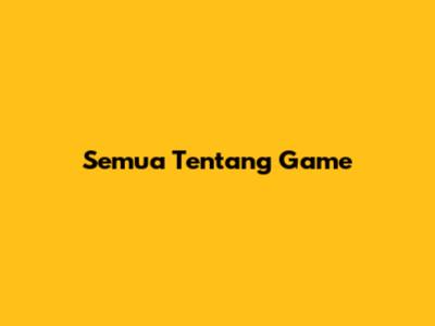 Semua Tentang Game