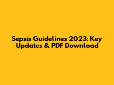 Sepsis Guidelines 2023: Key Updates & PDF Download