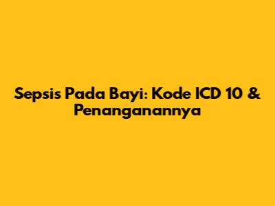 Sepsis Pada Bayi: Kode ICD 10 & Penanganannya