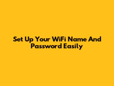 Set Up Your WiFi Name And Password Easily