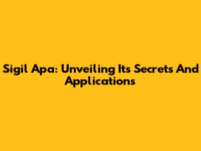 Sigil Apa: Unveiling Its Secrets And Applications