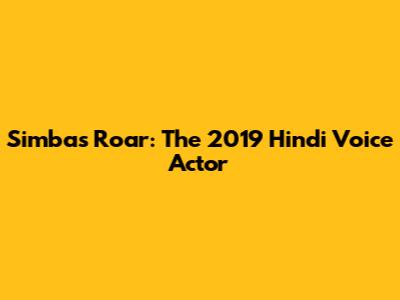 Simba's Roar: The 2019 Hindi Voice Actor