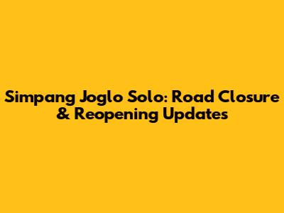 Simpang Joglo Solo: Road Closure & Reopening Updates