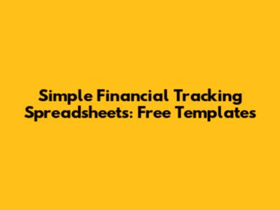 Simple Financial Tracking Spreadsheets: Free Templates