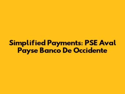 Simplified Payments: PSE Aval Payse Banco De Occidente