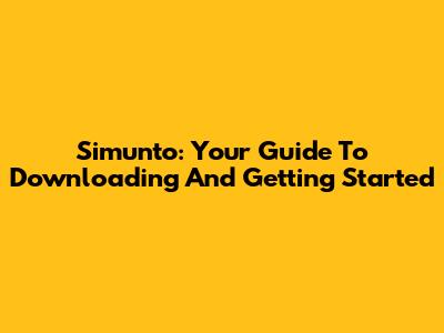 Simunto: Your Guide To Downloading And Getting Started