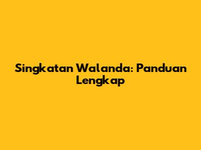 Singkatan Walanda: Panduan Lengkap
