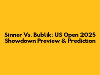 Sinner Vs. Bublik: US Open 2025 Showdown Preview & Prediction