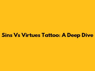 Sins Vs Virtues Tattoo: A Deep Dive