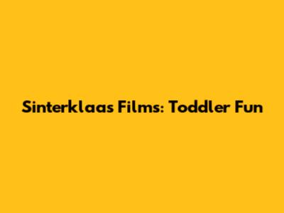 Sinterklaas Films: Toddler Fun