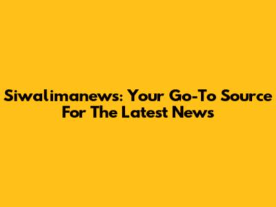 Siwalimanews: Your Go-To Source For The Latest News
