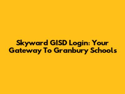 Skyward GISD Login: Your Gateway To Granbury Schools