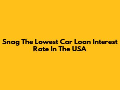 Snag The Lowest Car Loan Interest Rate In The USA