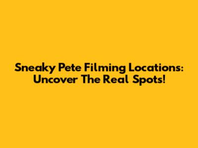 Sneaky Pete Filming Locations: Uncover The Real Spots!