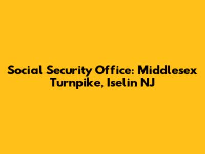 Social Security Office: Middlesex Turnpike, Iselin NJ