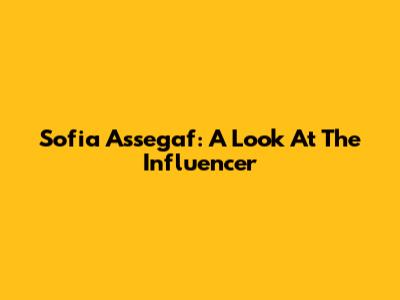 Sofia Assegaf: A Look At The Influencer