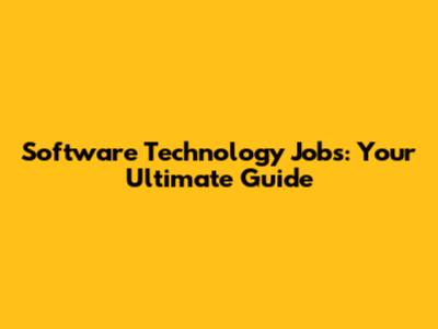 Software Technology Jobs: Your Ultimate Guide