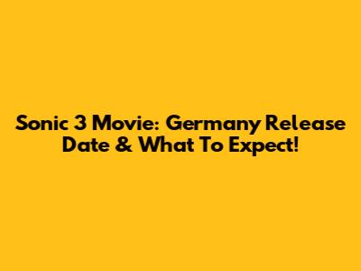 Sonic 3 Movie: Germany Release Date & What To Expect!