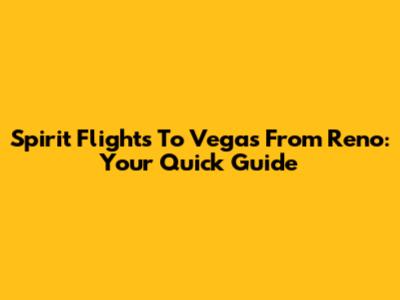 Spirit Flights To Vegas From Reno: Your Quick Guide