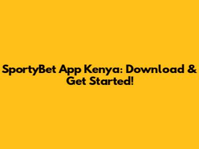 SportyBet App Kenya: Download & Get Started!