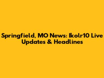 Springfield, MO News: Ikolr10 Live Updates & Headlines