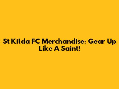 St Kilda FC Merchandise: Gear Up Like A Saint!