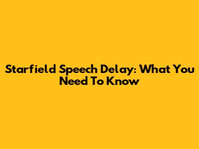 Starfield Speech Delay: What You Need To Know