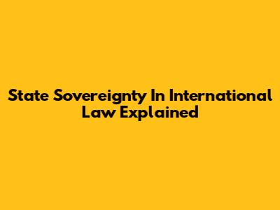 State Sovereignty In International Law Explained