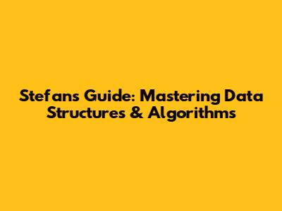 Stefan's Guide: Mastering Data Structures & Algorithms