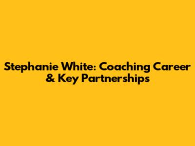 Stephanie White: Coaching Career & Key Partnerships