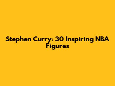 Stephen Curry: 30 Inspiring NBA Figures