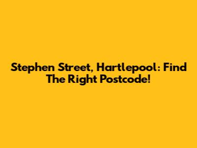 Stephen Street, Hartlepool: Find The Right Postcode!