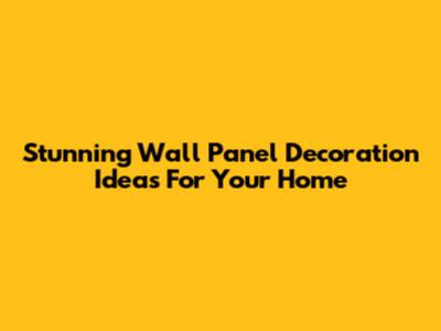 Stunning Wall Panel Decoration Ideas For Your Home