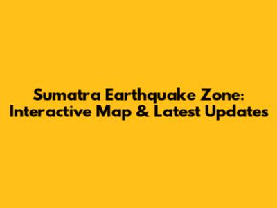 Sumatra Earthquake Zone: Interactive Map & Latest Updates