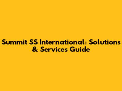 Summit SS International: Solutions & Services Guide