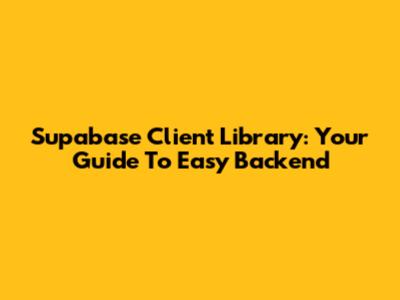 Supabase Client Library: Your Guide To Easy Backend