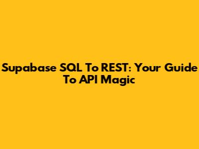 Supabase SQL To REST: Your Guide To API Magic