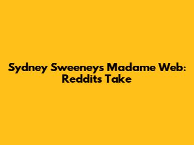 Sydney Sweeney's Madame Web: Reddit's Take