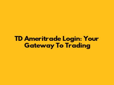TD Ameritrade Login: Your Gateway To Trading