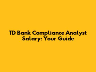 TD Bank Compliance Analyst Salary: Your Guide