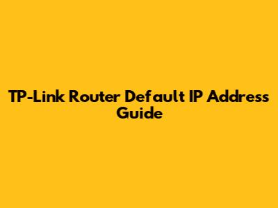 TP-Link Router Default IP Address Guide