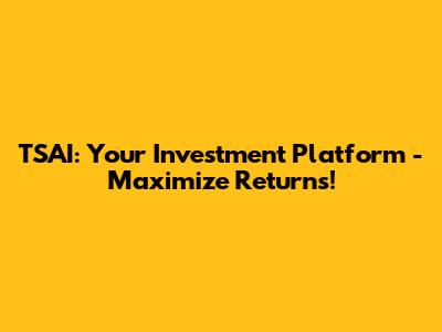 TSAI: Your Investment Platform - Maximize Returns!